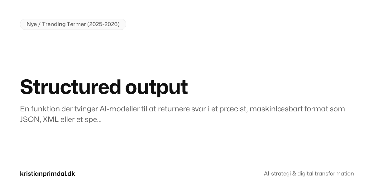 Output Og Hvad er Structured output? — AI Ordbog